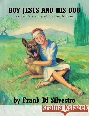 Boy Jesus And His Dog Di Silvestro, Frank 9781640793781 Christian Faith Publishing, Inc