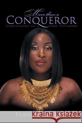 More Than A Conqueror: Confessions of A True Testimony Tanisha Carter 9781640795525 Christian Faith