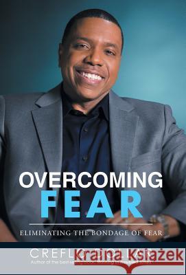 Overcoming Fear: Eliminating the Bondage of Fear Creflo Dollar 9781640795631