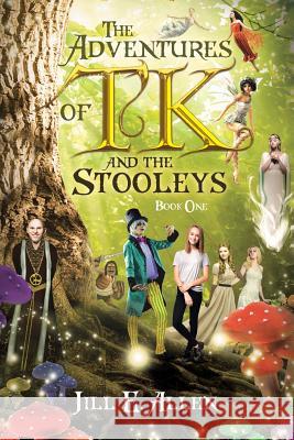 The Adventures of TK and the Stooleys: Book One Jill E. Allen 9781640795792