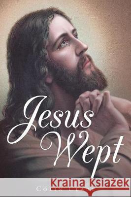 Jesus Wept Colin Clark 9781640797437