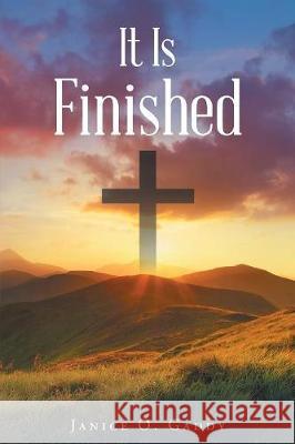 It Is Finished Janice O. Gaddy 9781640799165 Christian Faith Publishing, Inc.