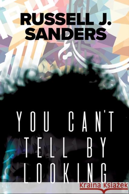 You Can't Tell by Looking Russell J. Sanders 9781640803893 Dreamspinner Press