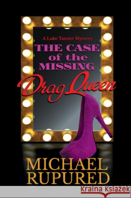 The Case of the Missing Drag Queen Michael Rupured 9781640806689