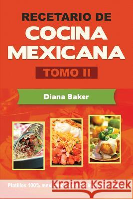 Recetario de Cocina Mexicana Tomo II: La cocina mexicana hecha fácil Baker, Diana 9781640810099