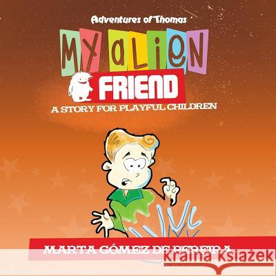 My Alien Friend: A Short Story for Playful Children Marta Gome Andres Reina 9781640810167 Editorial Imagen