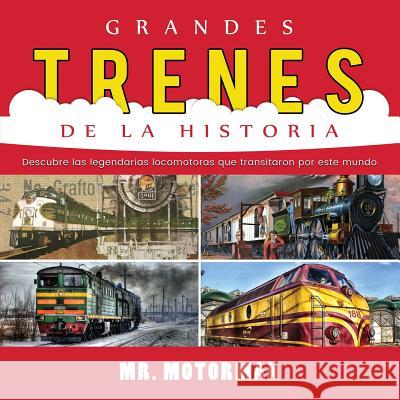 Grandes Trenes de la Historia: Descubre las legendarias locomotoras que transitaron por este mundo Motorman 9781640810266 Editorial Imagen