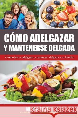 Cómo Adelgazar y Mantenerse Delgada: Y cómo hacer adelgazar y mantener delgada a su familia Valdéz, Melisa 9781640810396 Editorial Imagen