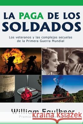 La Paga de los Soldados: Los veteranos y las complejas secuelas de la Primera Guerra Mundial William Faulkner 9781640810983 Enamora