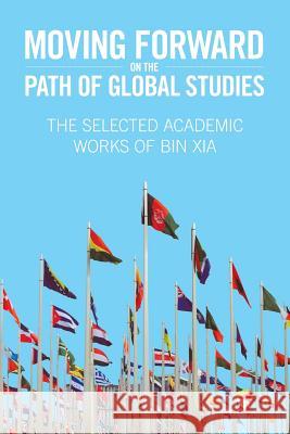 Moving Forward On the Path of Global Studies Xia, Charles 9781640820739 Page Publishing, Inc.