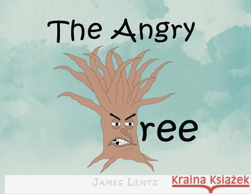 The Angry Tree James Lentz 9781640822757