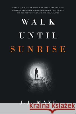 Walk Until Sunrise J J Maze 9781640822979 Page Publishing, Inc.