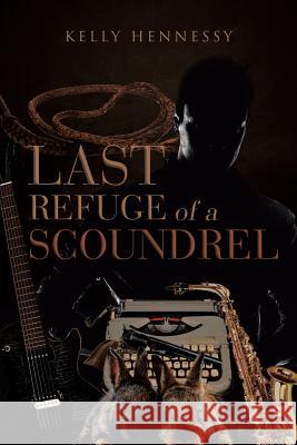Last Refuge of a Scoundrel Kelly Hennessy 9781640823235 Page Publishing, Inc.