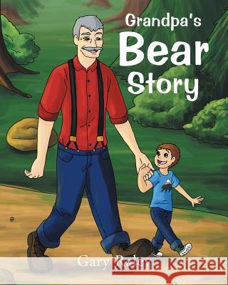 Grandpa's Bear Story Gary Raley 9781640823556