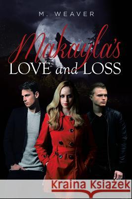 Makayla's Love and Loss M Weaver 9781640824089 Page Publishing, Inc.