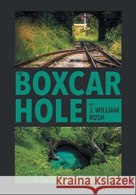 The Boxcar Hole J William Rush 9781640824133