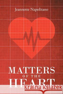 Matters of the Heart Jeannette Napolitano 9781640824973 Page Publishing, Inc.