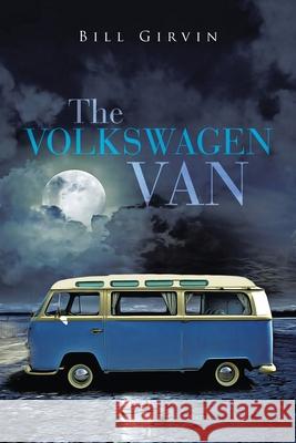 The Volkswagen Van Bill Girvin 9781640825581 Page Publishing, Inc.
