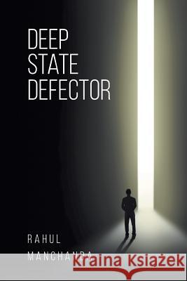 Deep State Defector Rahul Manchanda 9781640827189 Page Publishing, Inc.