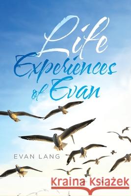 Life Experiences of Evan Evan Lang 9781640827363 Page Publishing, Inc.
