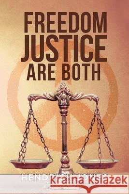 Freedom Justice Are Both Hendrick Jones 9781640827387 Page Publishing, Inc.