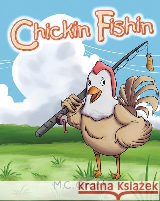 Chickin Fishin M C Grant 9781640827660 Page Publishing, Inc.