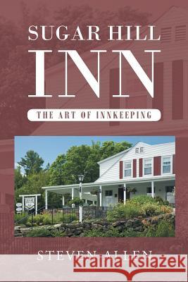 Sugar Hill Inn The Art of Innkeeping Steven Allen 9781640827905