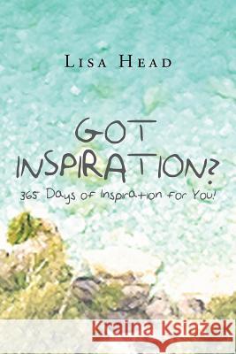 Got Inspiration? 365 Days of Inspiration for You! Lisa Head 9781640828162 Page Publishing, Inc.