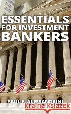 Essentials for Investment Bankers Paul Alessandrini 9781640829664 Page Publishing, Inc.