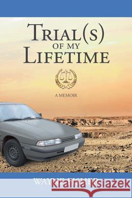 Trial(s) of my Lifetime Wayne Fisher 9781640829947