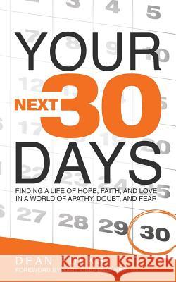 Your Next Thirty Days: Finding a life of hope, faith, and love in a world of apathy, doubt, and fear Fulks, Dean 9781640851382 Dean Fulks Ministries