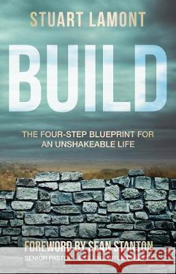 Build: The Four-Step Blueprint for an Unshakeable Life Stuart Lamont 9781640851863