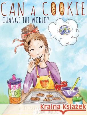 Can a Cookie Change the World? Rhonda Bolling Dwyer Jenn Tamara Kokic 9781640852334 Rhonda L Bolling