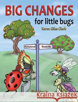 Big Changes for Little Bugs: From Storms and Thorns to Roses and Honey Karen Giles Clark Charles Berton 9781640852419