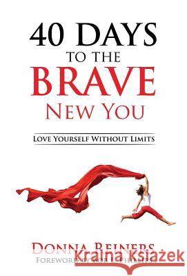 40 Days to the BRAVE New You: Love Yourself Without Limits Reiners, Donna 9781640853096