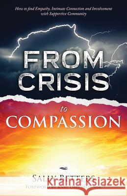 From Crisis to Compassion: How to find Empathy, Intimate Connection and Involvement with Supportive Community Betters, Sally 9781640853393