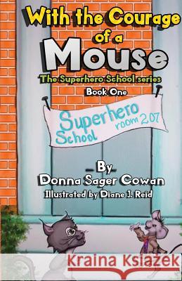 With the Courage of a Mouse Donna Sage Diane J. Reid 9781640853829 Donna Sager Cowan, Author