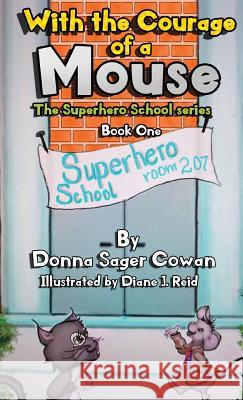 With the Courage of a Mouse Donna Sage Diane J. Reid 9781640853836 Donna Sager Cowan, Author