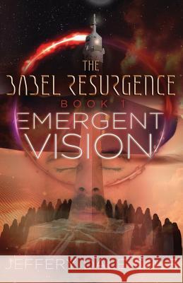 Emergent Vision: The Babel Resurgence - Book 1 Jeffery Dale Cole 9781640854062 Author Academy Elite