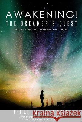 Awakening! The Dreamer's Quest: Five Gates That Will Determine Your Ultimate Purpose Philip B. Johnson Kary Oberbrunner 9781640855977 Author Academy Elite