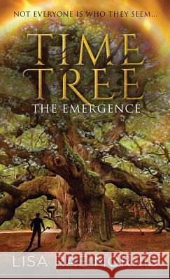Time Tree: The Emergence Lisa Rae Morris   9781640856929 Author Academy Elite