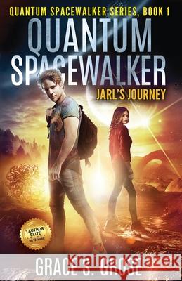 Quantum Spacewalker: Jarl's Journey Grace S. Grose 9781640857582 Author Academy Elite