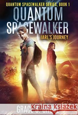 Quantum Spacewalker: Jarl's Journey Grace S. Grose 9781640857599 Author Academy Elite