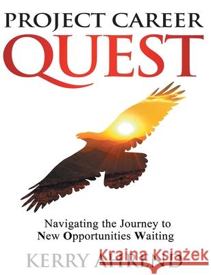 Project Career Quest: Navigating the Journey to New Opportunities Waiting Kerry Ahrend 9781640857964 Author Academy Elite