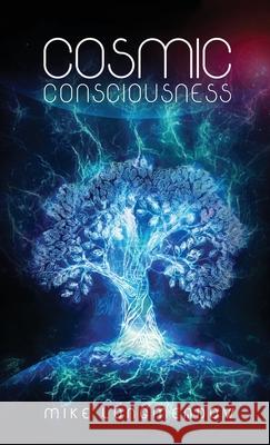 Cosmic Consciousness Mike Longmeadow 9781640858381 Author Academy Elite