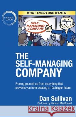 The Self-Managing Company: Freeing yourself up from everything that prevents you from creating a 10x bigger future. Dan Sullivan 9781640858541 Author Academy Elite