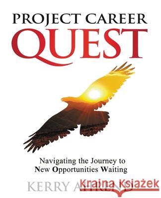 Project Career Quest: Navigating the Journey to New Opportunities Waiting Kerry Ahrend 9781640859128 Author Academy Elite