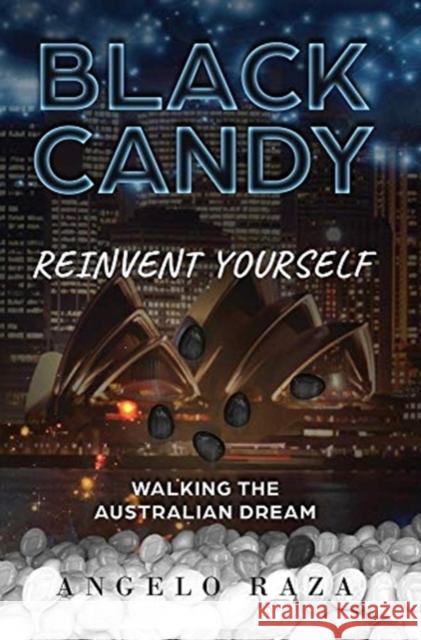 Black Candy: Reinvent Yourself by Walking the Australian Dream Angelo Raza Kary Oberbrunner Debbie O'Byrne 9781640859760 Author Academy Elite