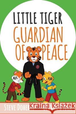 Little Tiger - Guardian of Peace Steve Doherty Olivia Dybik 9781640859814