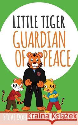 Little Tiger - Guardian of Peace Steve Doherty Olivia Dybik 9781640859821 Author Academy Elite